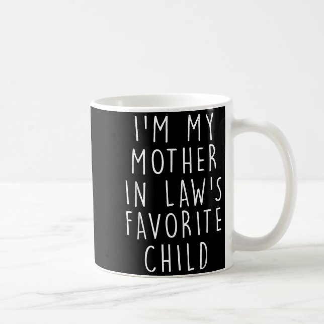 I'm My Mother In Law's Favorite Child Funny Family Kaffeetasse (Rechts)