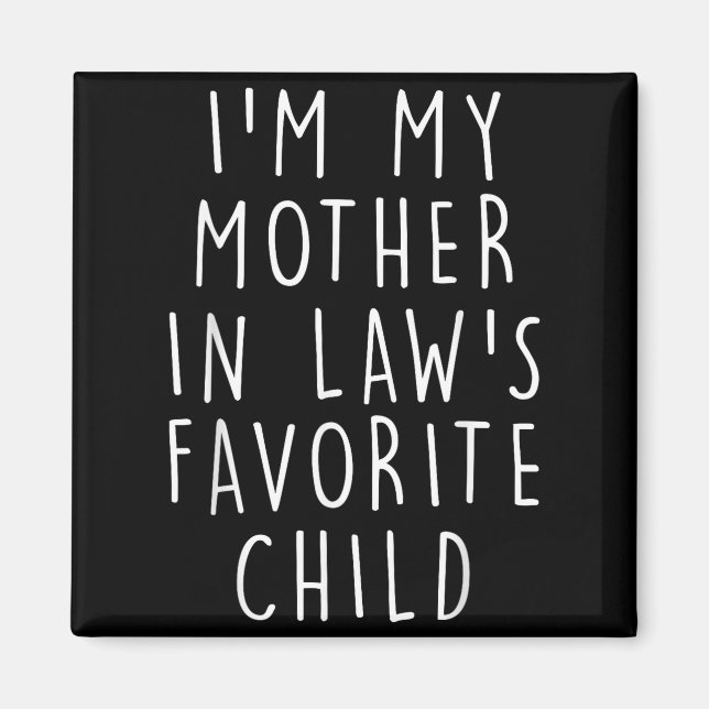 I'm My Mother In Law's Favorite Child Funny Family Magnet (Vorne)