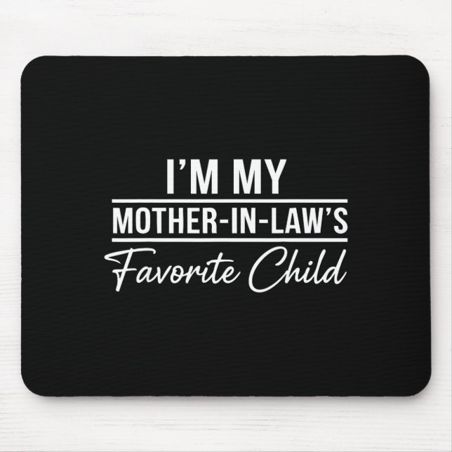 I'm My Mother In Laws Favorite Child Funny Family  Mousepad (Vorne)