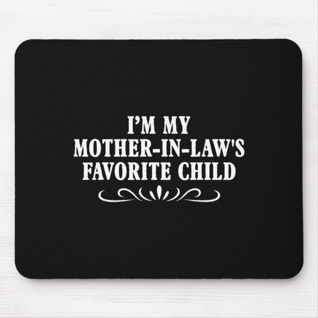 I'm My Mother In Laws Favorite Child Funny Family  Mousepad (Vorne)