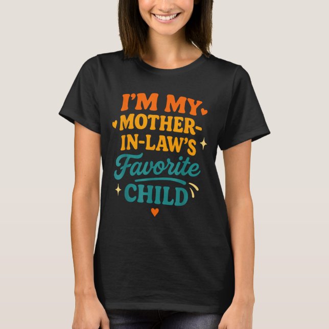 I'm My Mother In Laws Favorite Child Funny Family  T-Shirt (Vorderseite)