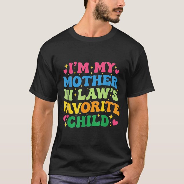 I'm My Mother In Law's Favorite Child Funny Groovy T-Shirt (Vorderseite)
