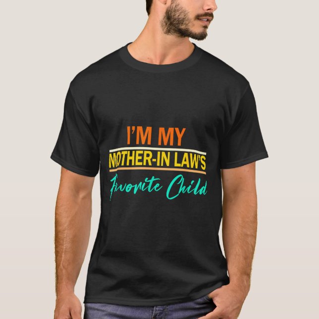 I'm My Mother In Laws Favorite Child Funny Men Wom T-Shirt (Vorderseite)
