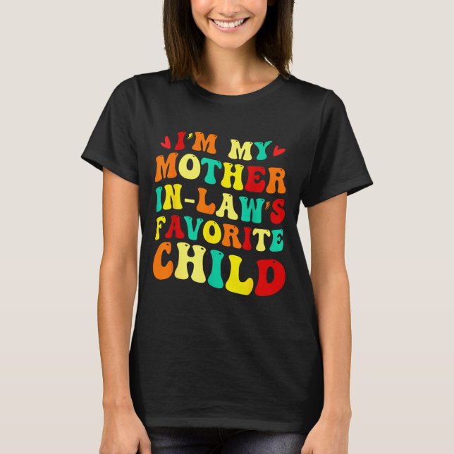Im My Mother In Laws Favorite Child Funny Parent  T-Shirt (Vorderseite)