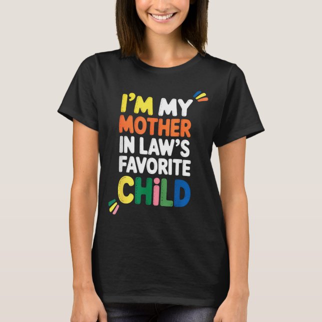 I'm My Mother In Law's Favorite Child Funny Parent T-Shirt (Vorderseite)