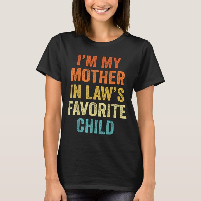 I'm My Mother In Law's Favorite Child Funny Parent T-Shirt (Vorderseite)
