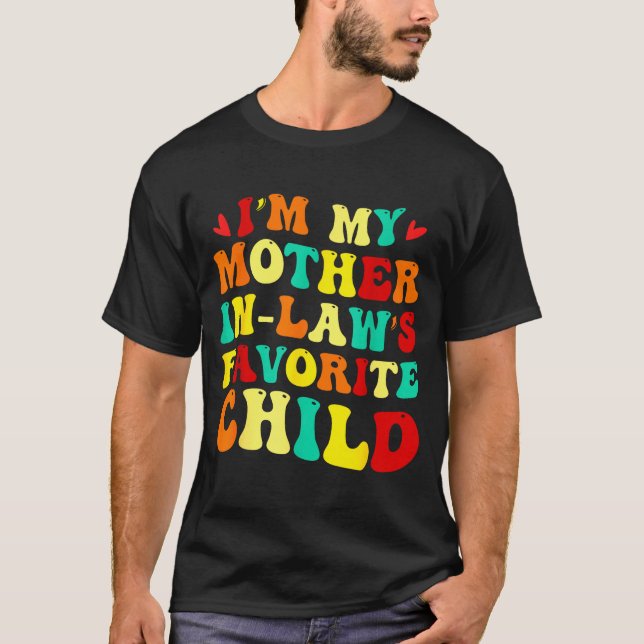 Im My Mother In Laws Favorite Child Funny Parent  T-Shirt (Vorderseite)