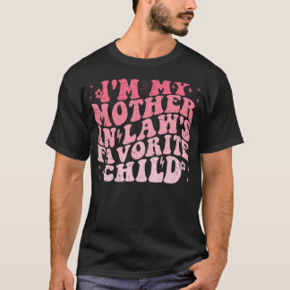 I'M My Mother In Laws Favorite Child Funny Parent  T-Shirt