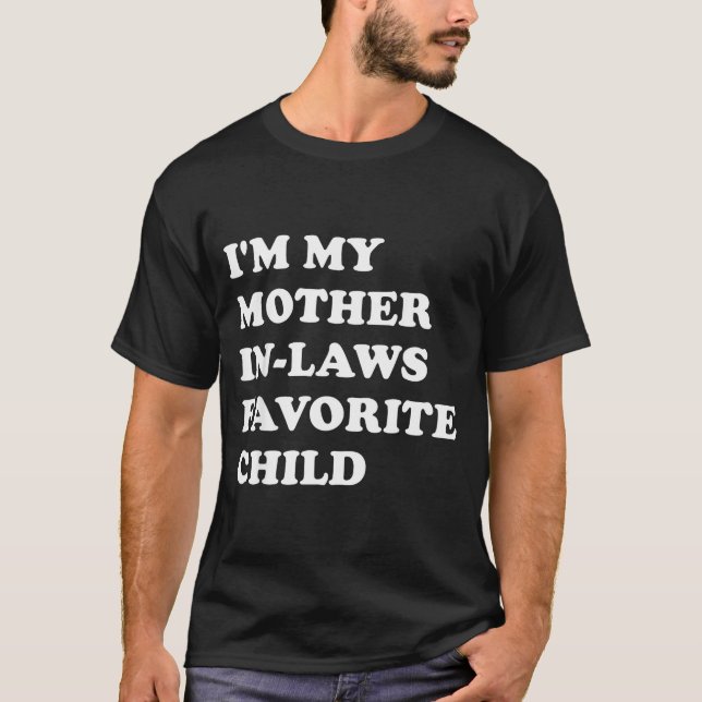 I'm My Mother In Laws Favorite Child Funny Parent  T-Shirt (Vorderseite)
