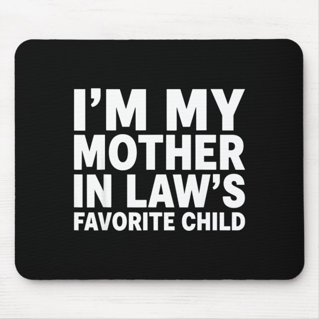 I'm My Mother In Law's Favorite Child Funny Son-in Mousepad (Vorne)