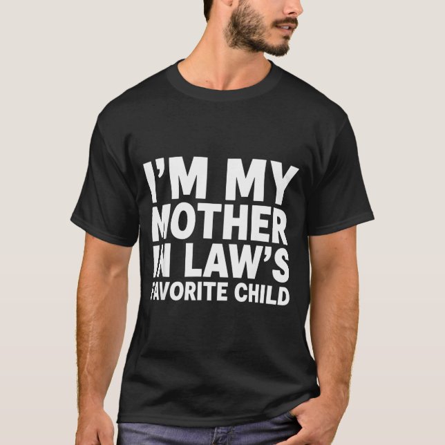 I'm My Mother In Law's Favorite Child Funny Son-in T-Shirt (Vorderseite)