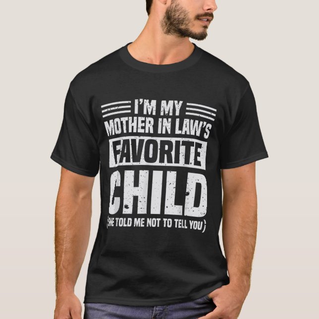 I'm My Mother In Law's Favorite Child - Funny Son  T-Shirt (Vorderseite)