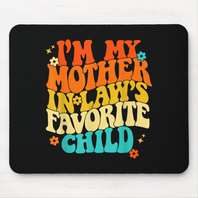 I'm My Mother In Laws Favorite Child Groovy Funny  Mousepad (Vorne)