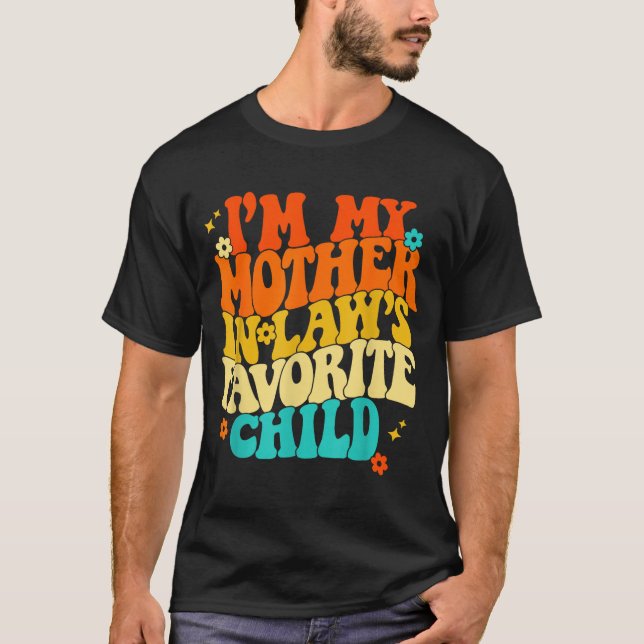 I'm My Mother In Laws Favorite Child Groovy Funny  T-Shirt (Vorderseite)