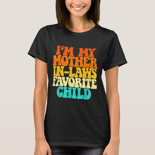 I'm My Mother In Laws Favorite Child Groovy Funny  T-Shirt (Vorderseite)