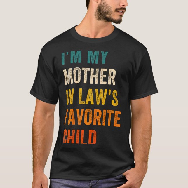 I'm My Mother In Law's Favorite Child Men Women  T-Shirt (Vorderseite)