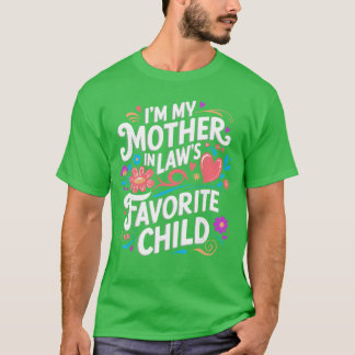 im My Mother in Laws Favorite Child Parent Funny F T-Shirt