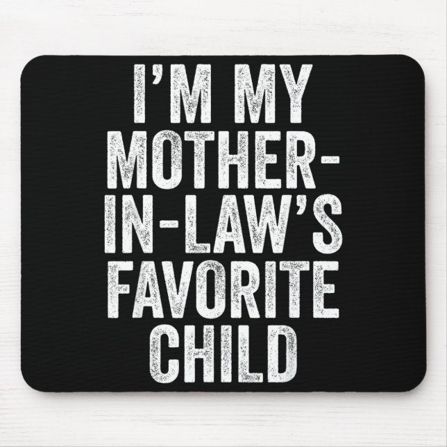 I'm My Mother In Law's Favorite Child Son In Law C Mousepad (Vorne)