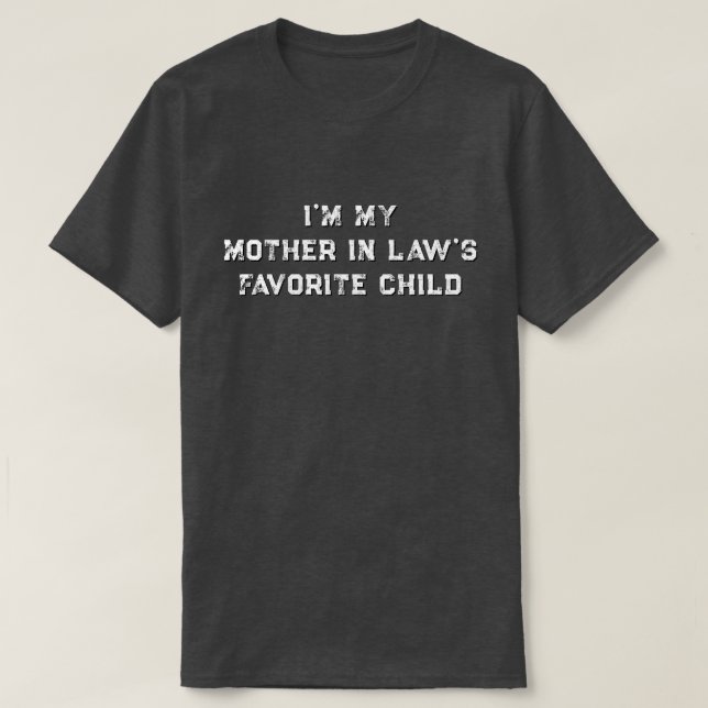 I'm My Mother In Law's Favorite Child T-Shirt (Design vorne)