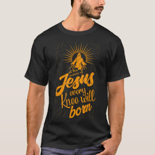 Im Namen Jesu wird sich jedes Knie beugen T-Shirt