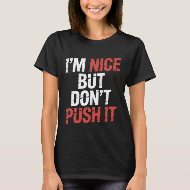 I'm Nice But Don't Push It Sassy Attitude Personal T-Shirt (Vorderseite)
