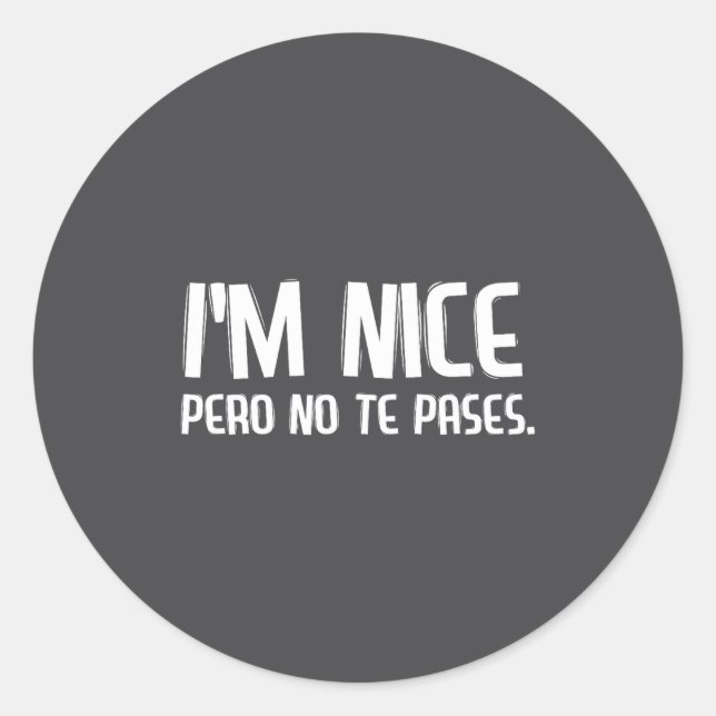 I'm Nice Pero No Te Pases Funny Spanish Latinos Sa Runder Aufkleber (Vorderseite)
