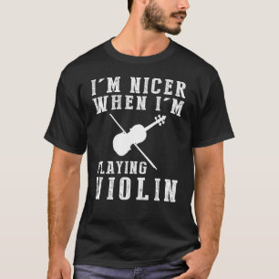 Im Nicer, wenn ich Violine Funny T-Shirt spiele