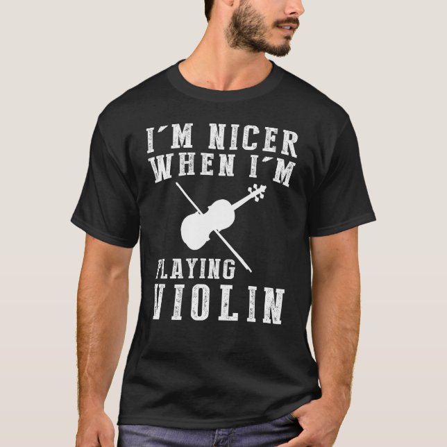 Im Nicer, wenn ich Violine Funny T-Shirt spiele (Vorderseite)