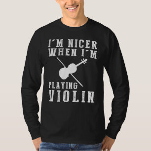 Im Nicer, wenn ich Violine Funny T-Shirt spiele