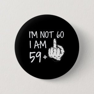 Im Nicht 60 Ich bin 59 plus 1 Middle Finger T-Shir Button