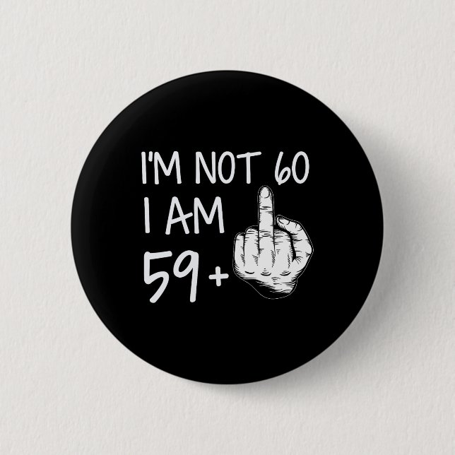 Im Nicht 60 Ich bin 59 plus 1 Middle Finger T-Shir Button (Vorderseite)