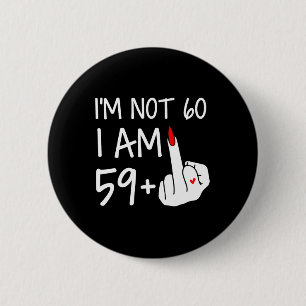 Im Nicht 60 Ich bin 59 plus 1 Middle Finger T-Shir Button
