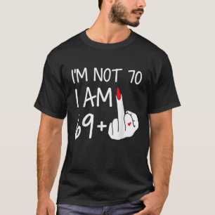 Im Nicht 70 Ich bin 69 plus 1 Middle Finger T-Shir T-Shirt