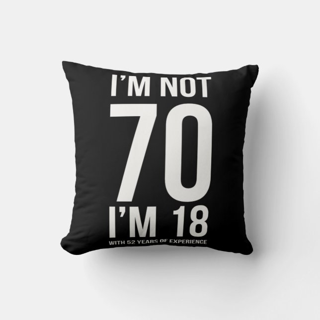 IM nicht 70 IM 18 mit 52 Jahren Erfahrung humorvol Kissen (Vorderseite)