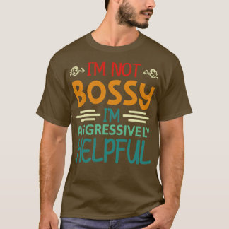 Im nicht im Bossy Im aggressiv hilfreich1 T-Shirt