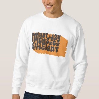 Im Nicht Lazy Sweatshirt