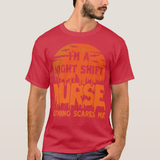 I'm Night Shift Nurse Nothing Scares Me Halloween4 T-Shirt