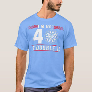 Im Not 40 Darts 40. Geburtstags Geschenk Darts Pla T-Shirt