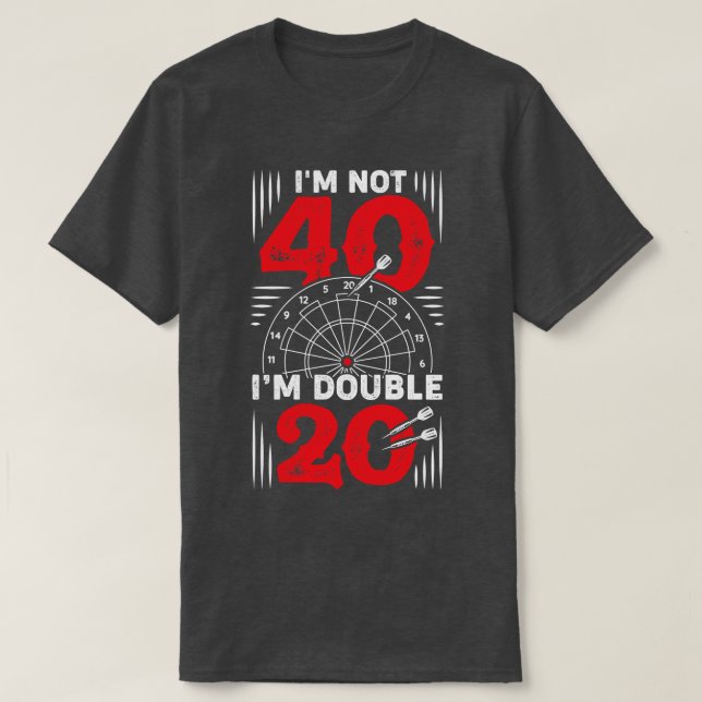 Im not 40 Im Double 20 Darts Player Geschenk T-Shirt (Design vorne)