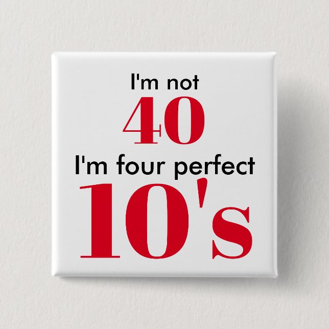 I'm not 40 i'm four perfect 10's button (Vorderseite)