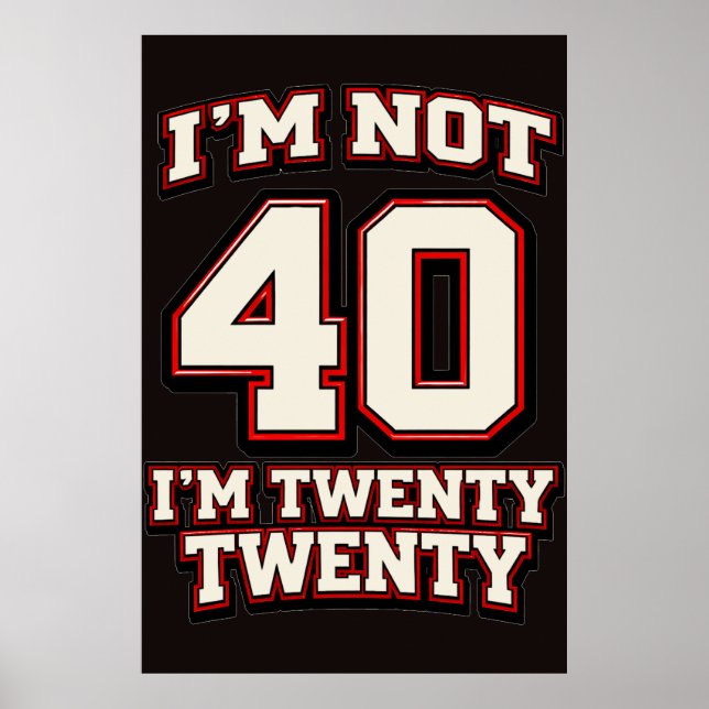 I'm Not 40 I'm Twenty Twenty Poster (Vorne)