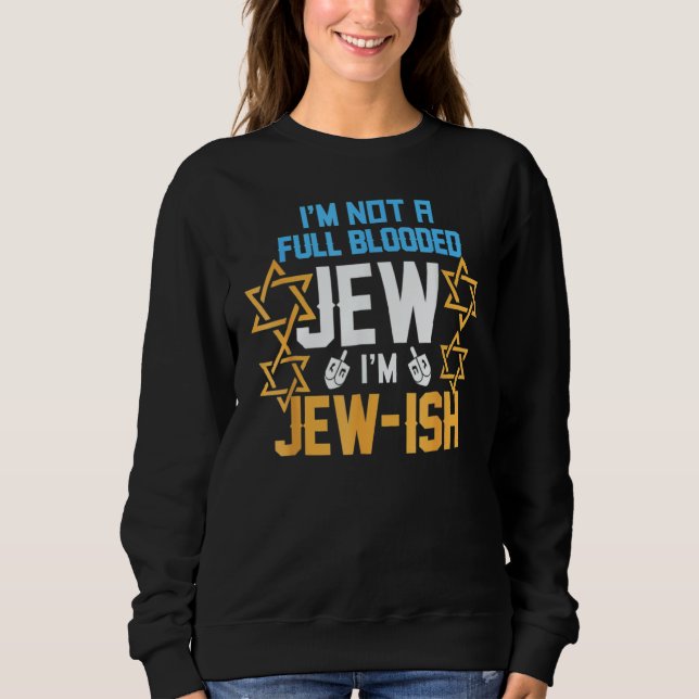 I'm Not A Full Blooded Jew I'm Jew Ish  Hanukkah Sweatshirt (Vorderseite)