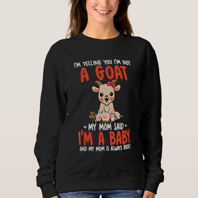 I'm Not A Goat Mom Said I'm A Baby Cute Goat Bow T Sweatshirt (Vorderseite)