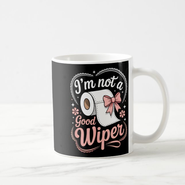 I'm Not A Good Wiper Funny Adult Humor New Dad Mom Kaffeetasse (Rechts)