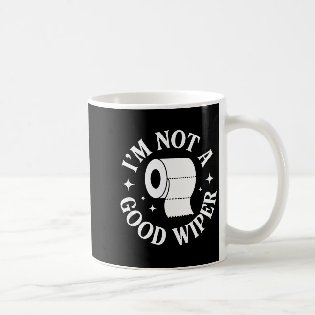 I'm Not A Good Wiper Funny Adult Humor New Dad Mom Kaffeetasse (Rechts)