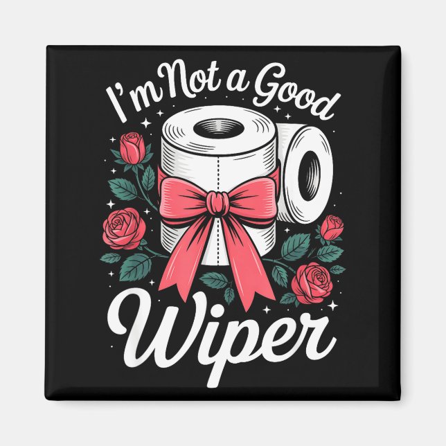 I'm Not A Good Wiper Funny Adult Humor New Dad Mom Magnet (Vorne)