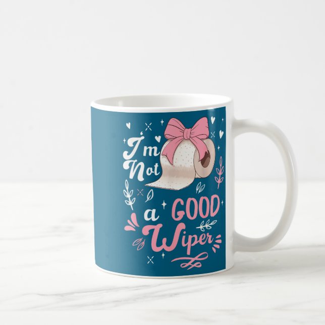 I'm Not A Good Wiper Saying Funny Inappropriate Me Kaffeetasse (Rechts)