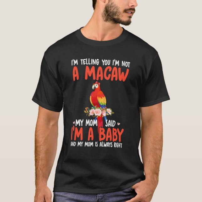 I'm Not A Macaw Mom Said I'm A Baby Cute Bird Bow  T-Shirt (Vorderseite)
