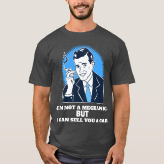 Im Not a Mechanic But I Can Sell You a Car funny T-Shirt