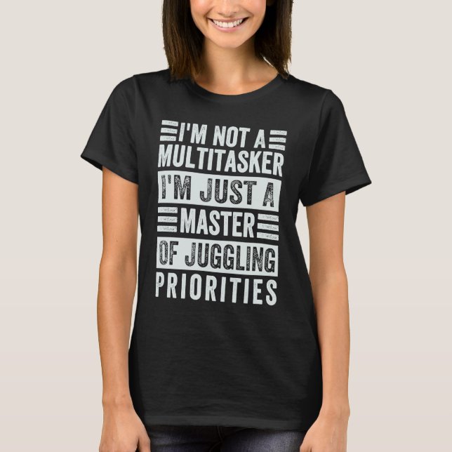 I'm Not A Multitasker  Master Of Juggling Prioriti T-Shirt (Vorderseite)